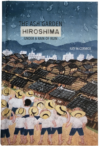 View of Bookcover: The Ash Garden: Hiroshima Under A Rain of Ruin